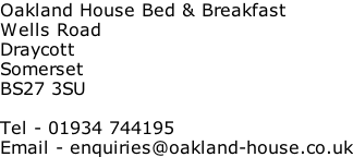 Oakland House Bed & Breakfast Wells Road Draycott Somerset BS27 3SU  Tel - 01934 744195 Email - enquiries@oakland-house.co.uk